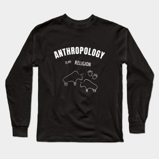 Anthropology is my religion Long Sleeve T-Shirt
